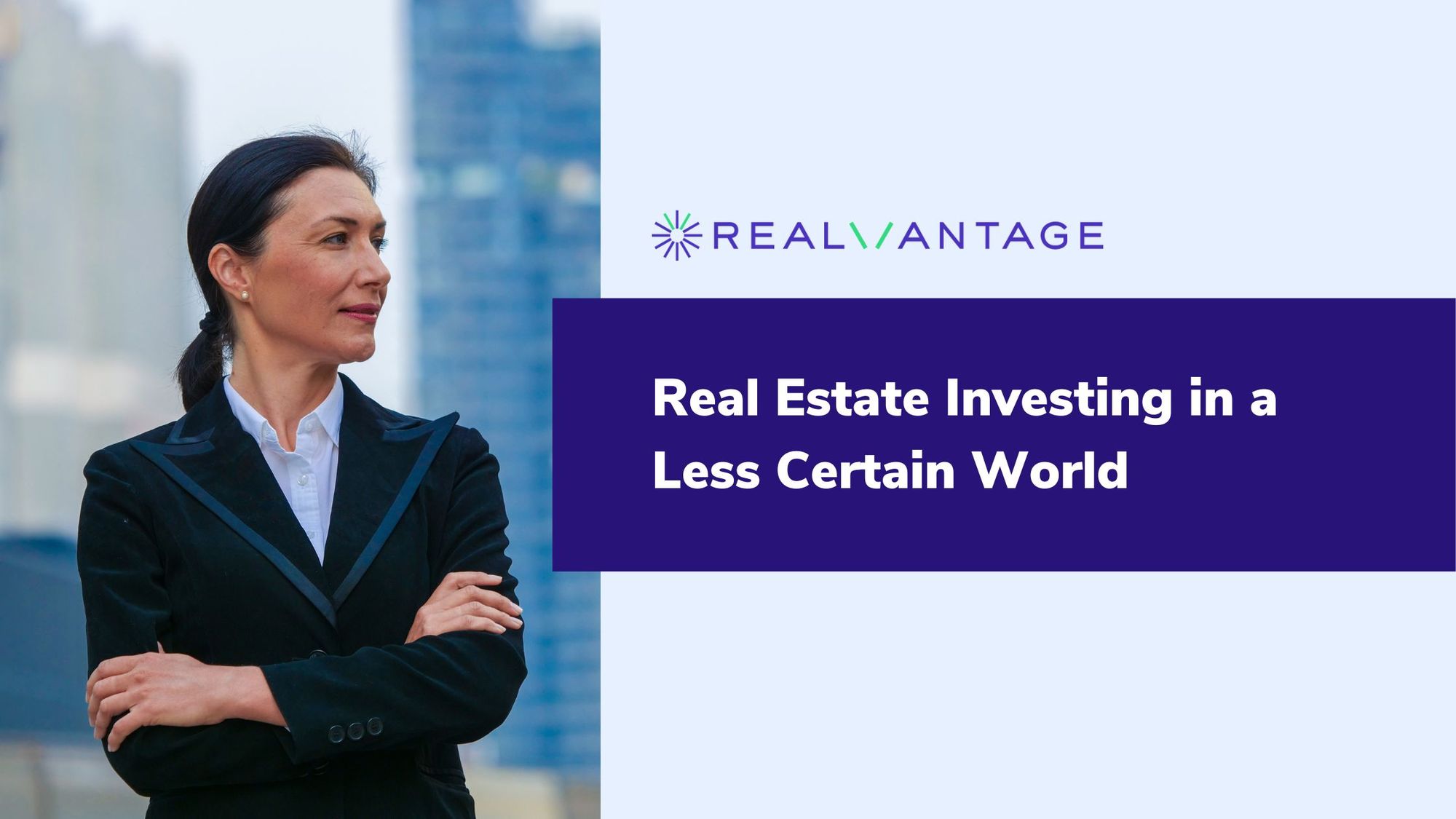 Real Estate Investing in a Less Certain World