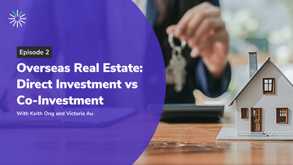Episode 2: Overseas Real Estate: Direct Investment vs Co-Investment