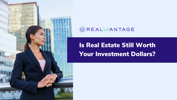 Is Real Estate Still Worth Your Investment Dollars?