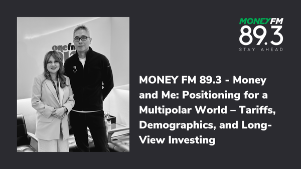 MONEY FM 89.3 - Money and Me: Positioning for a Multipolar World – Tariffs, Demographics, and Long-View Investing