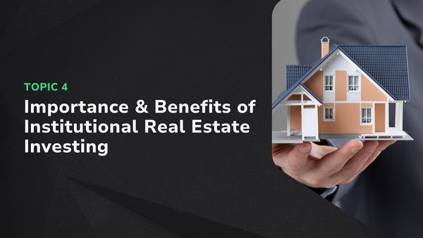 Importance & Benefits of Institutional Real Estate Investing