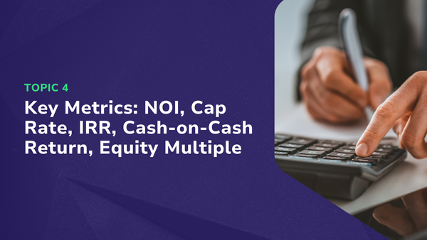 Key Metrics: NOI, Cap Rate, IRR, Cash-on-Cash Return, Equity Multiple